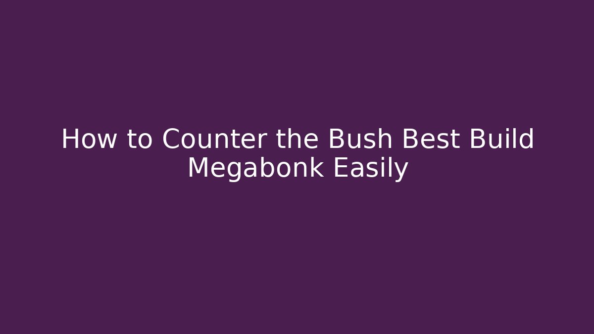 How to Counter the Bush Best Build Megabonk Easily