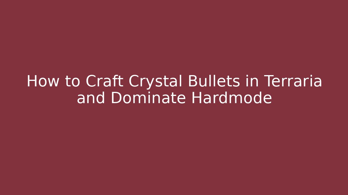 How to Craft Crystal Bullets in Terraria and Dominate Hardmode
