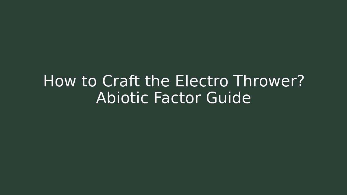 How to Craft the Electro Thrower? Abiotic Factor Guide