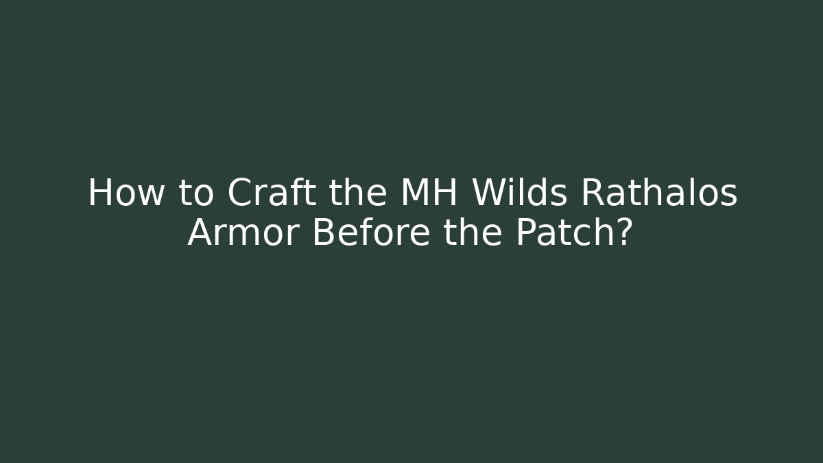 How to Craft the MH Wilds Rathalos Armor Before the Patch?