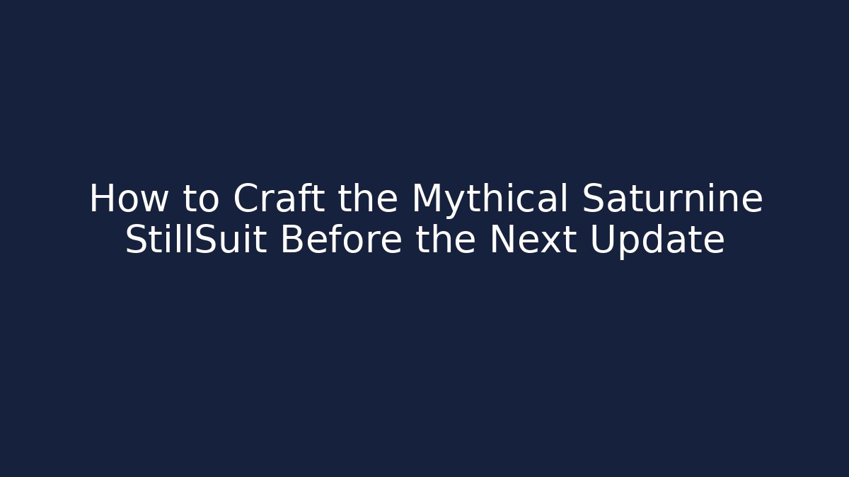 How to Craft the Mythical Saturnine StillSuit Before the Next Update