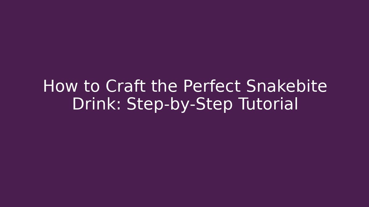 How to Craft the Perfect Snakebite Drink: Step-by-Step Tutorial