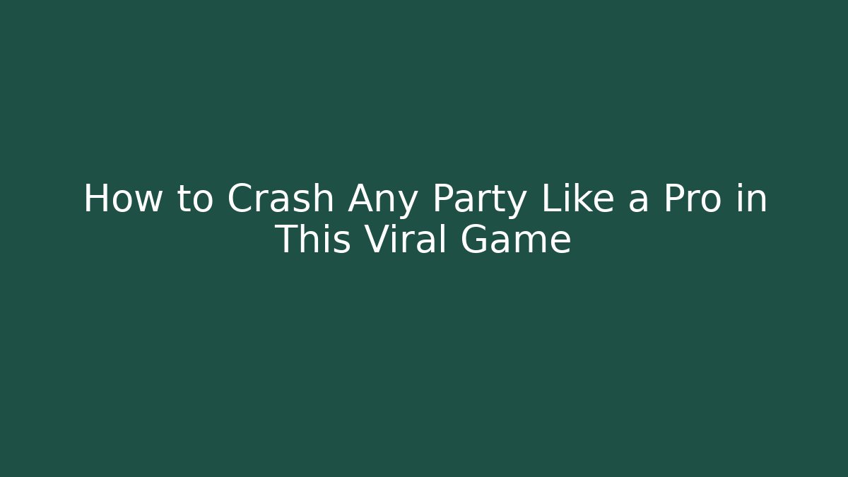 How to Crash Any Party Like a Pro in This Viral Game