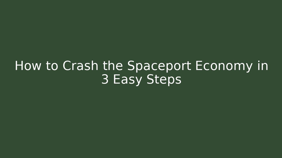 How to Crash the Spaceport Economy in 3 Easy Steps - Critter Realm