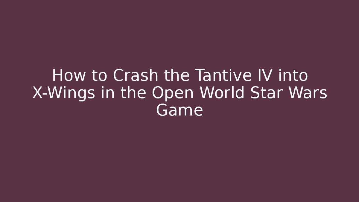 How to Crash the Tantive IV into X-Wings in the Open World Star Wars Game