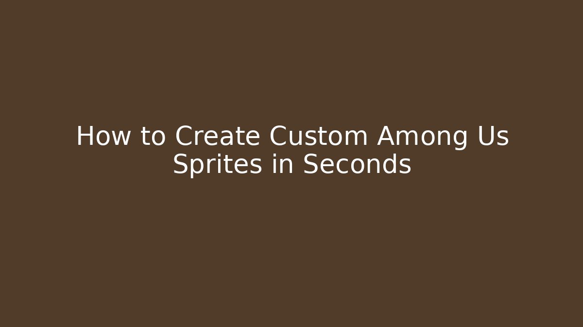How to Create Custom Among Us Sprites in Seconds