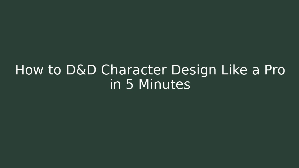 How to D&D Character Design Like a Pro in 5 Minutes