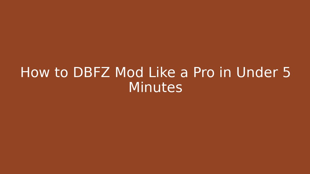 How to DBFZ Mod Like a Pro in Under 5 Minutes