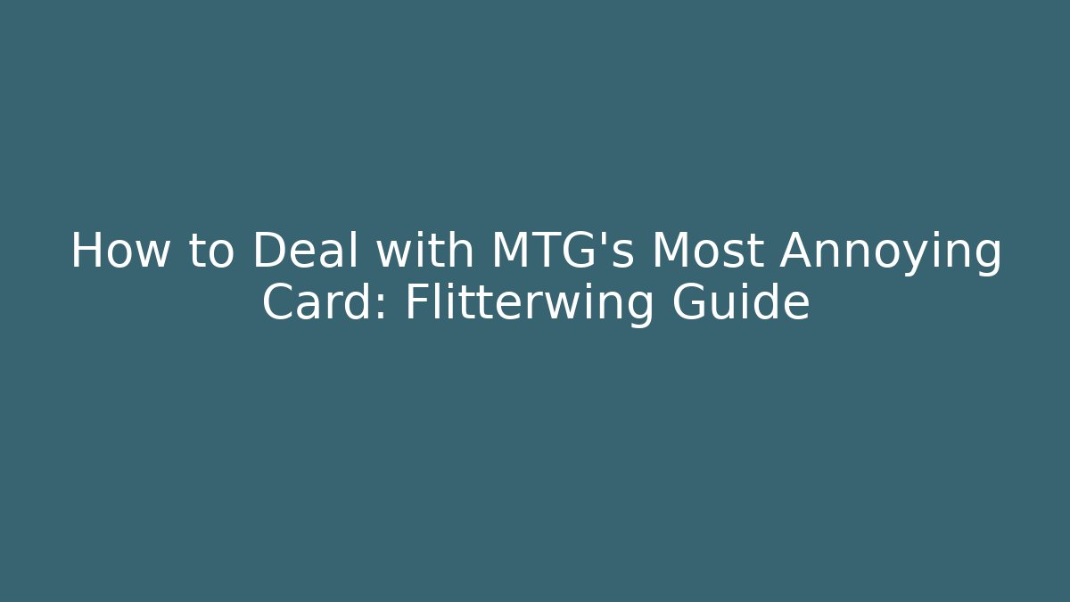 How to Deal with MTG's Most Annoying Card: Flitterwing Guide