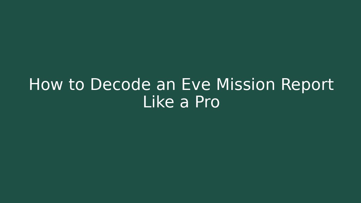 How to Decode an Eve Mission Report Like a Pro