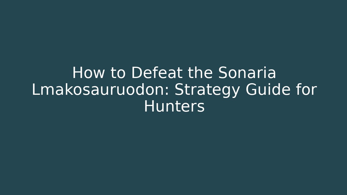 How to Defeat the Sonaria Lmakosauruodon: Strategy Guide for Hunters