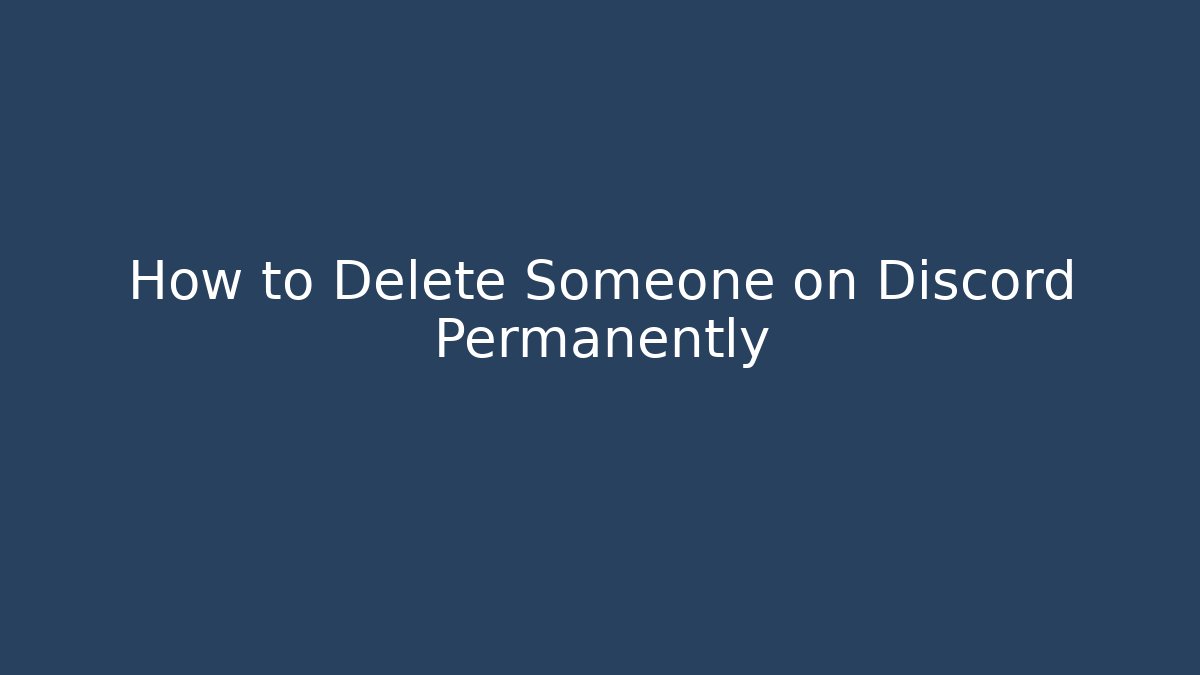 How to Delete Someone on Discord Permanently - Critter Realm