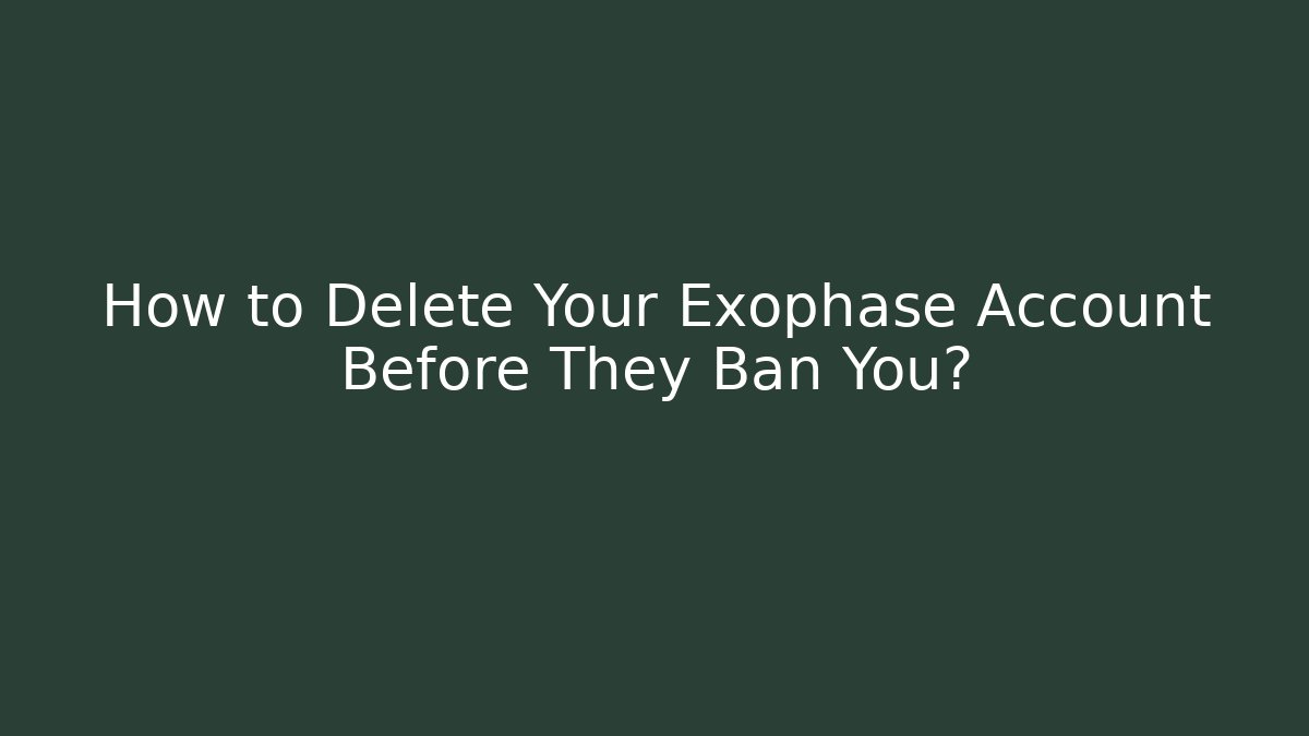 How to Delete Your Exophase Account Before They Ban You?