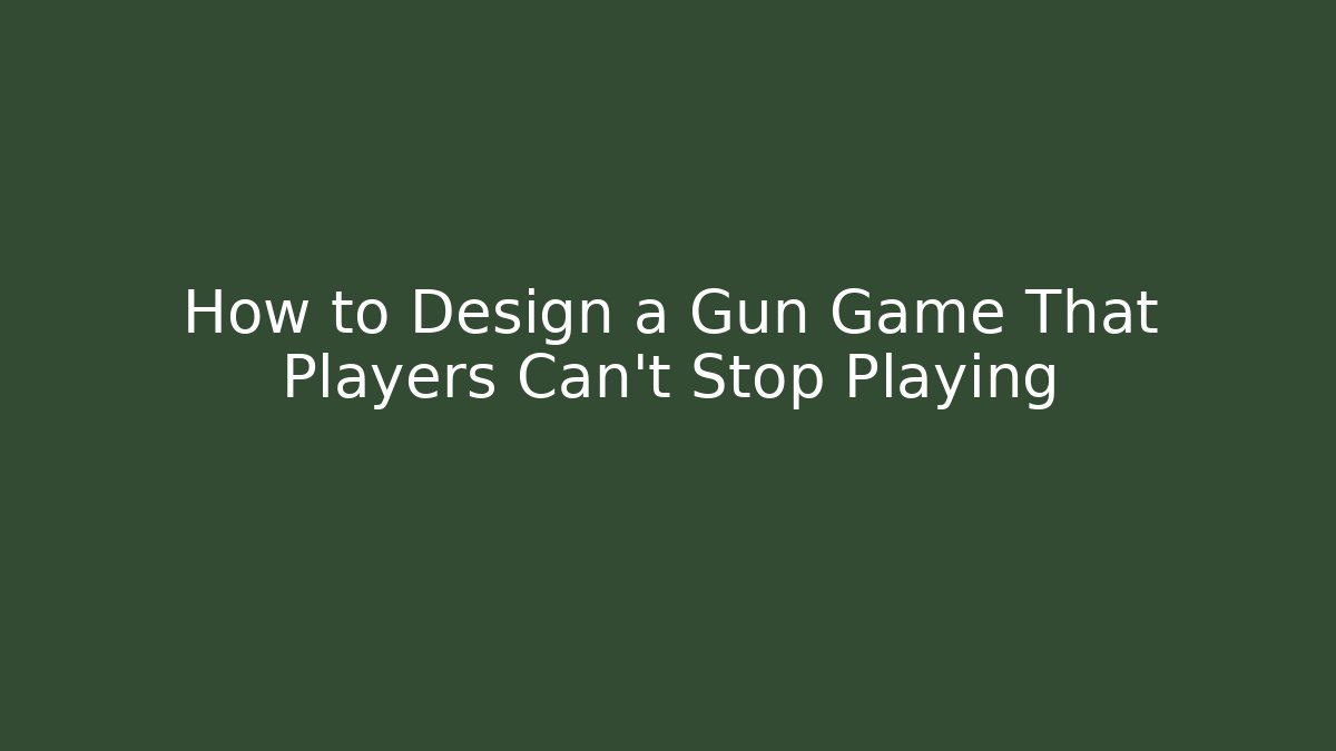 How to Design a Gun Game That Players Can't Stop Playing