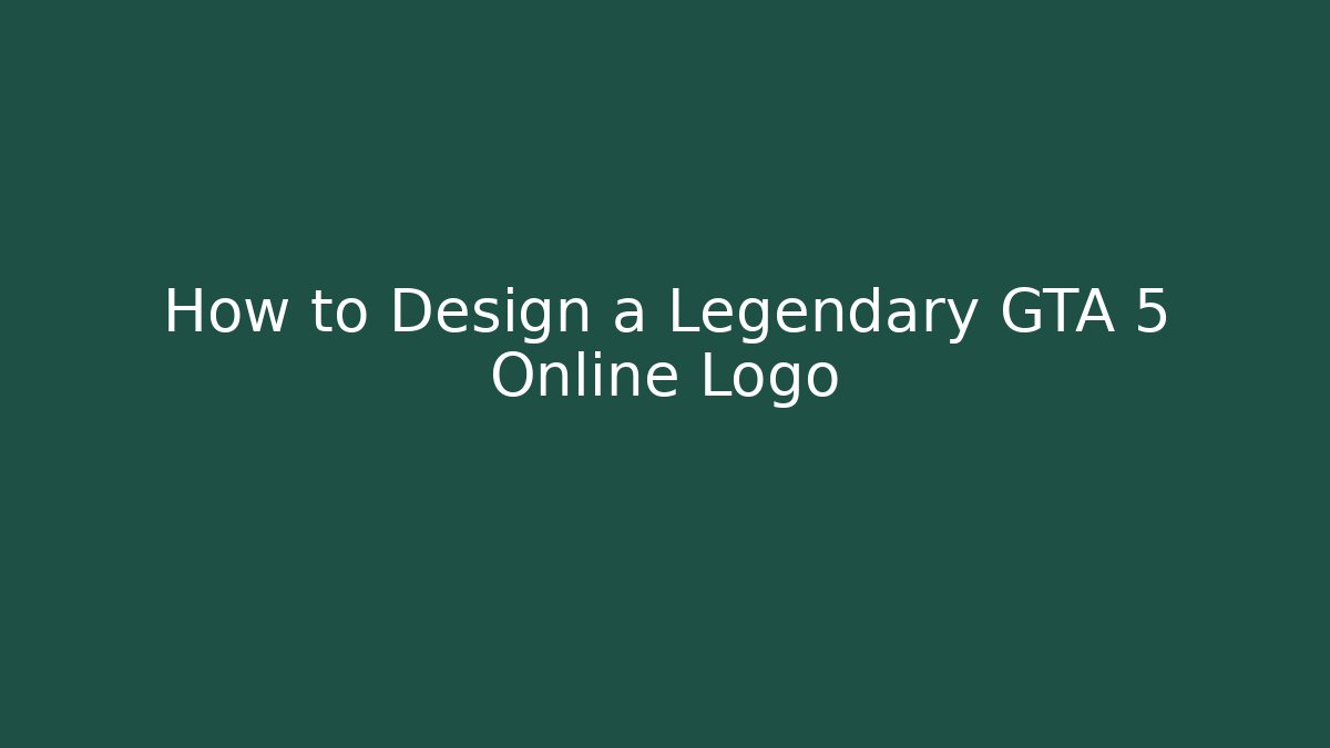 How to Design a Legendary GTA 5 Online Logo