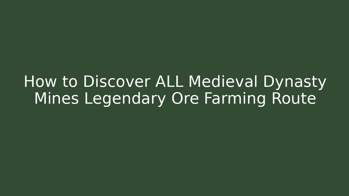 How to Discover ALL Medieval Dynasty Mines Legendary Ore Farming Route