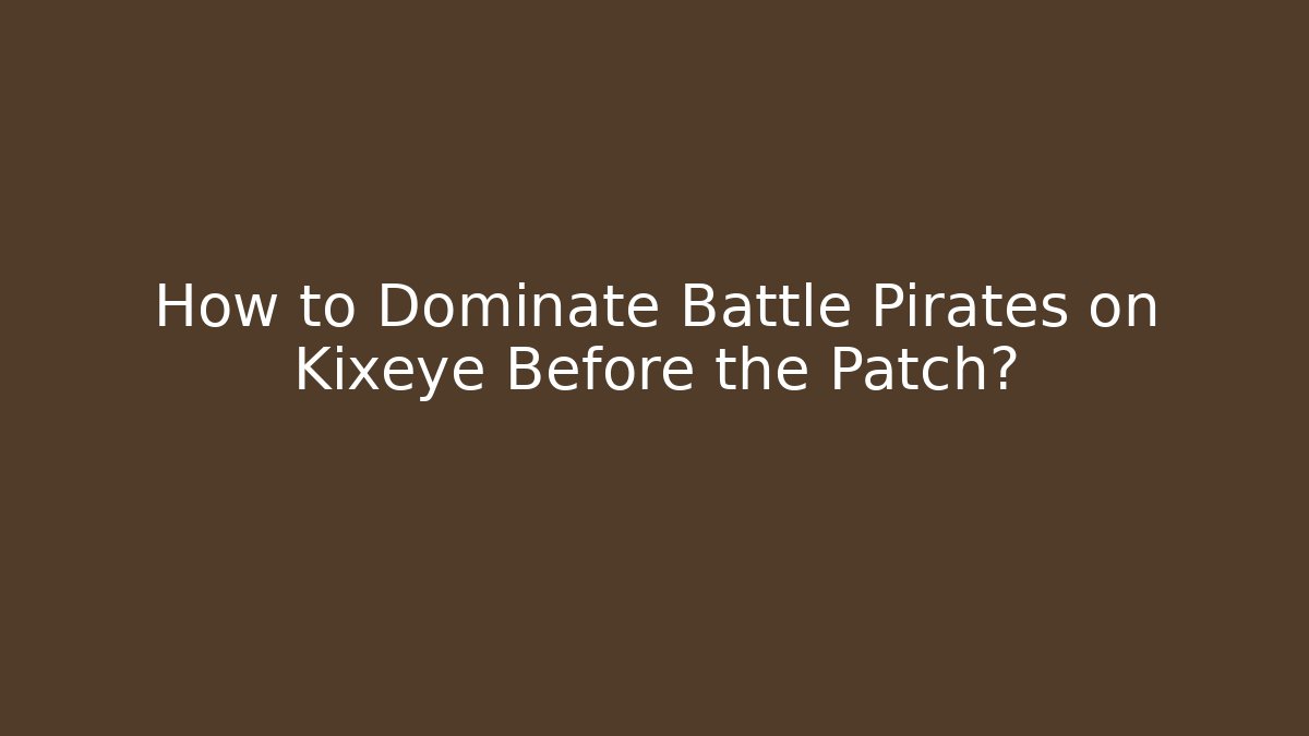 How to Dominate Battle Pirates on Kixeye Before the Patch?