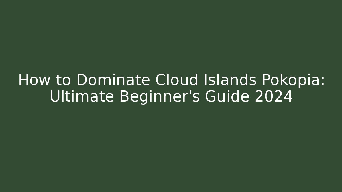 How to Dominate Cloud Islands Pokopia: Ultimate Beginner's Guide 2024