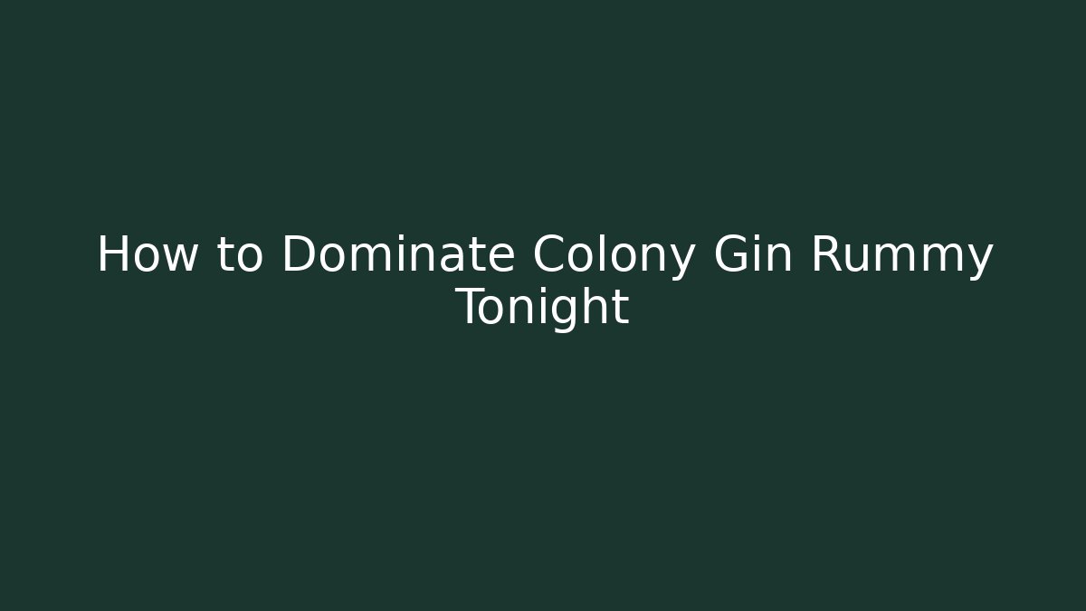 How to Dominate Colony Gin Rummy Tonight