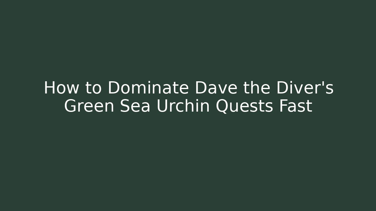 How to Dominate Dave the Diver's Green Sea Urchin Quests Fast