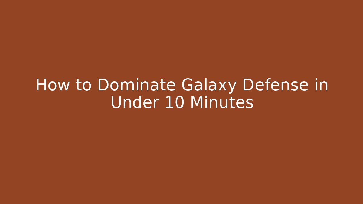 How to Dominate Galaxy Defense in Under 10 Minutes