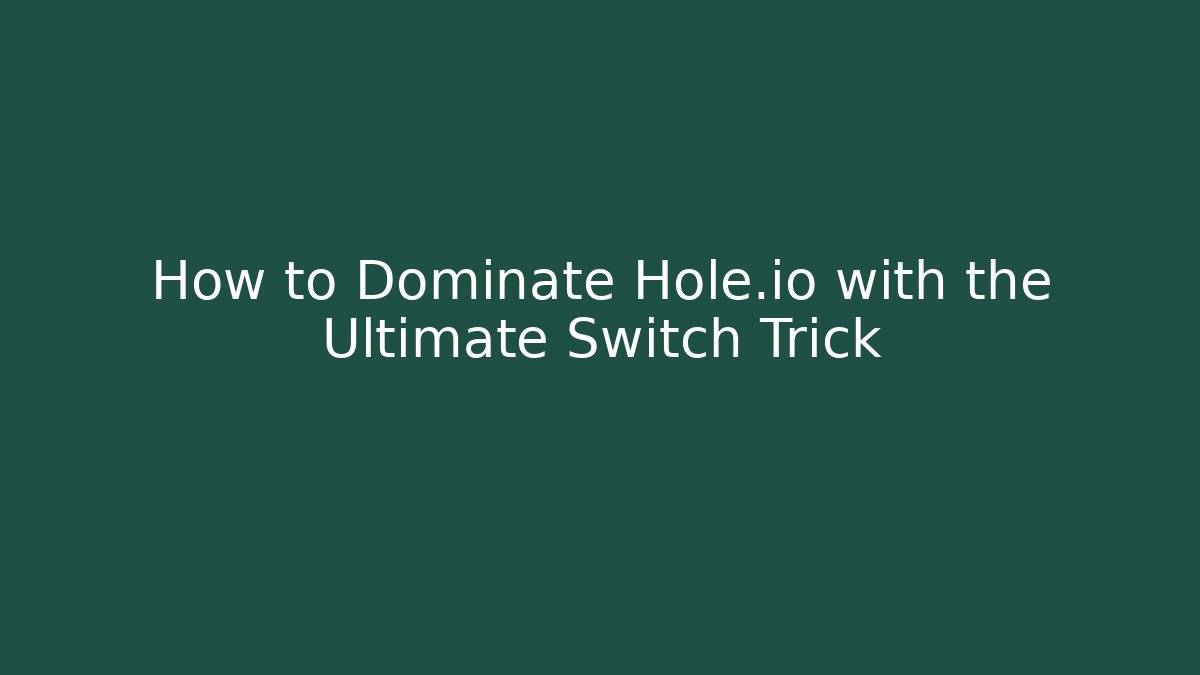 How to Dominate Hole.io with the Ultimate Switch Trick - Critter Realm