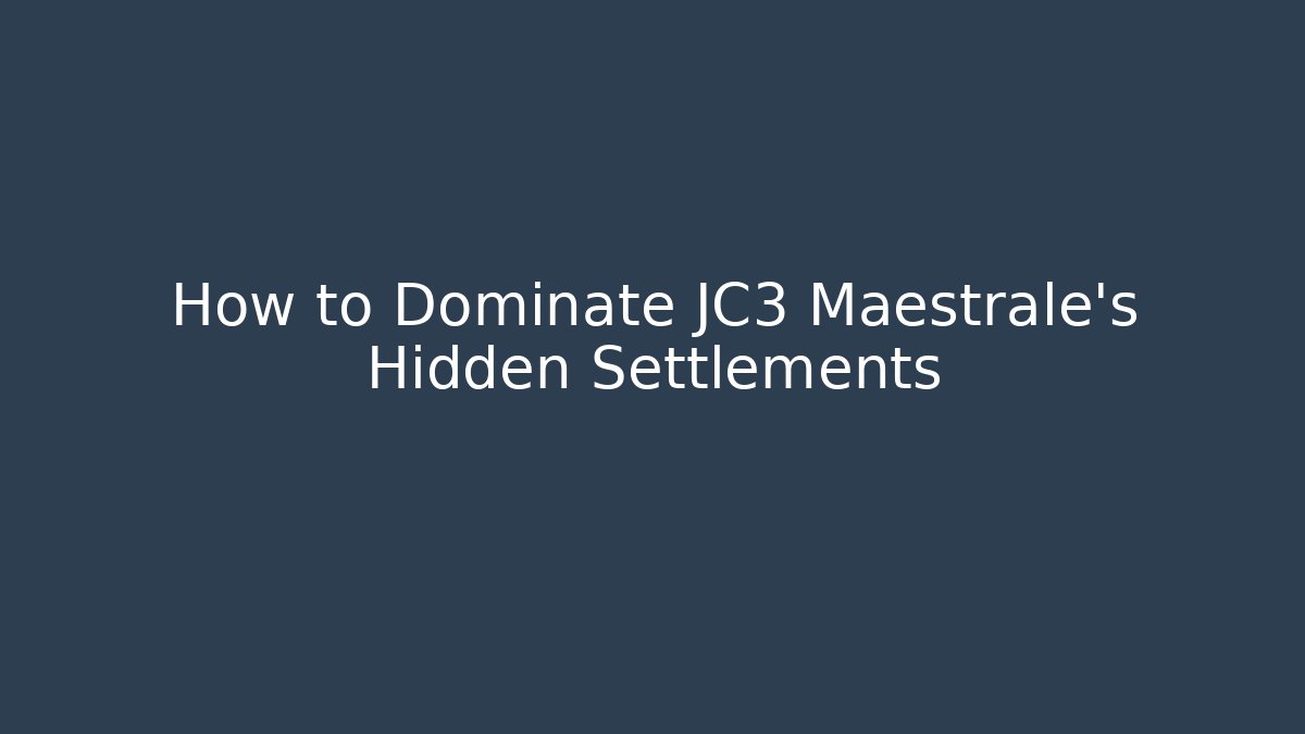 How to Dominate JC3 Maestrale's Hidden Settlements - Critter Realm