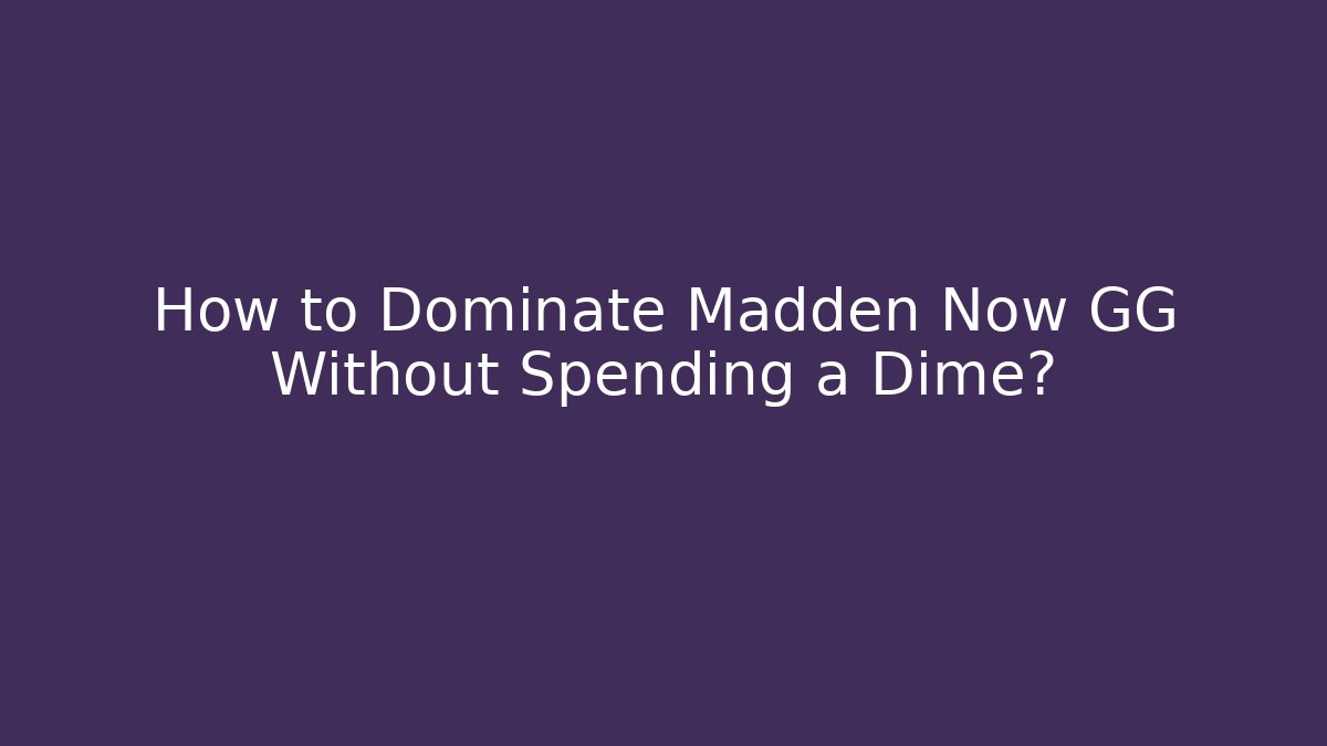 How to Dominate Madden Now GG Without Spending a Dime?
