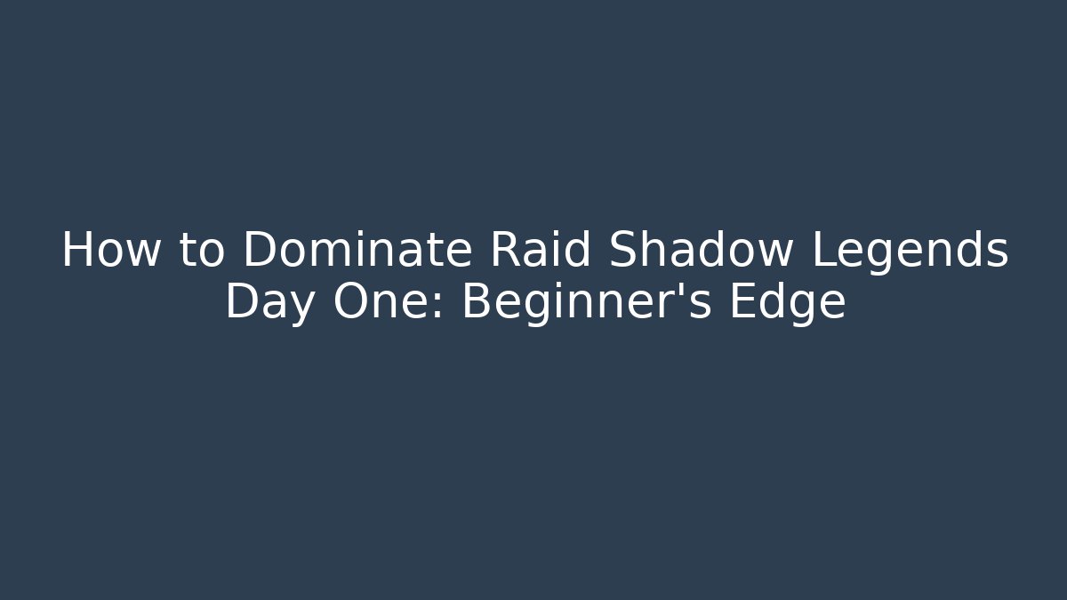 How to Dominate Raid Shadow Legends Day One: Beginner’s Edge