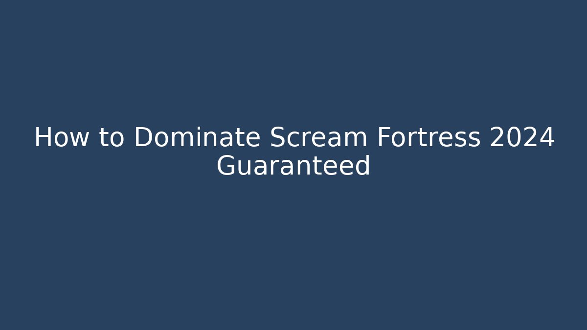 How to Dominate Scream Fortress 2024 Guaranteed