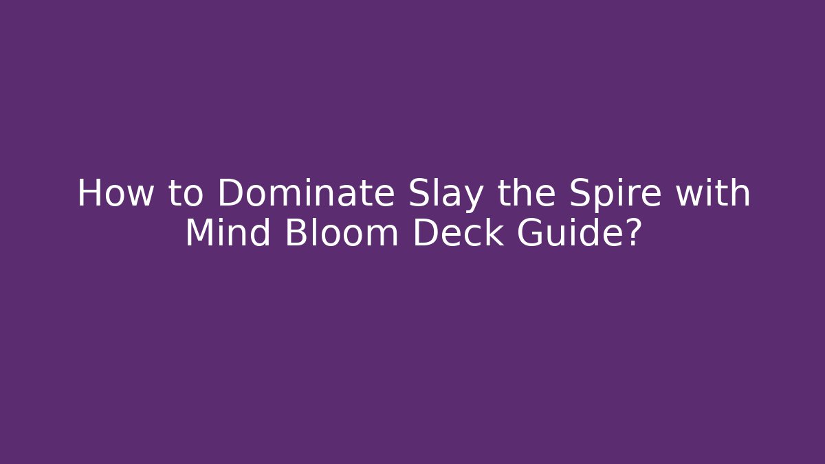 How to Dominate Slay the Spire with Mind Bloom Deck Guide? - Critter Realm