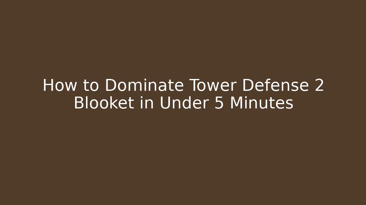 How to Dominate Tower Defense 2 Blooket in Under 5 Minutes