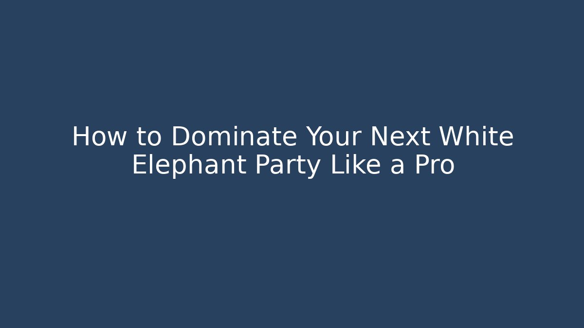 How to Dominate Your Next White Elephant Party Like a Pro - Critter Realm