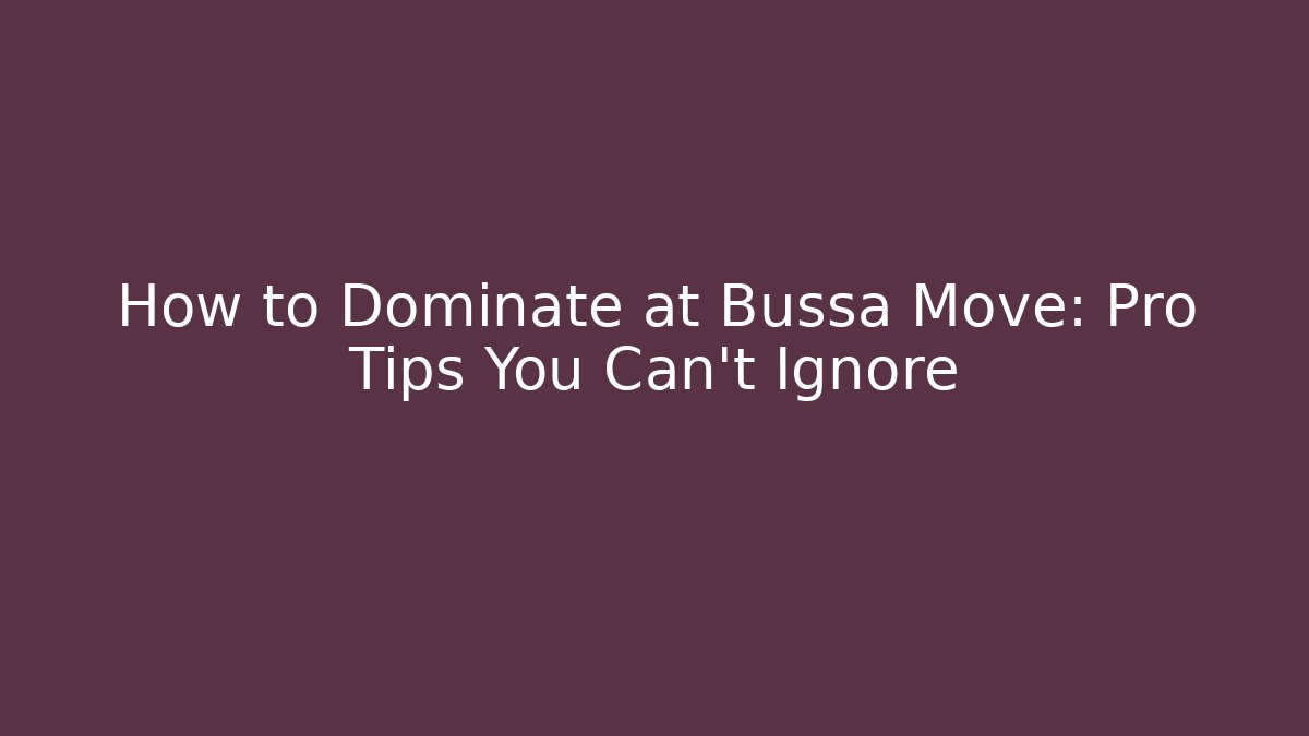 How to Dominate at Bussa Move: Pro Tips You Can’t Ignore
