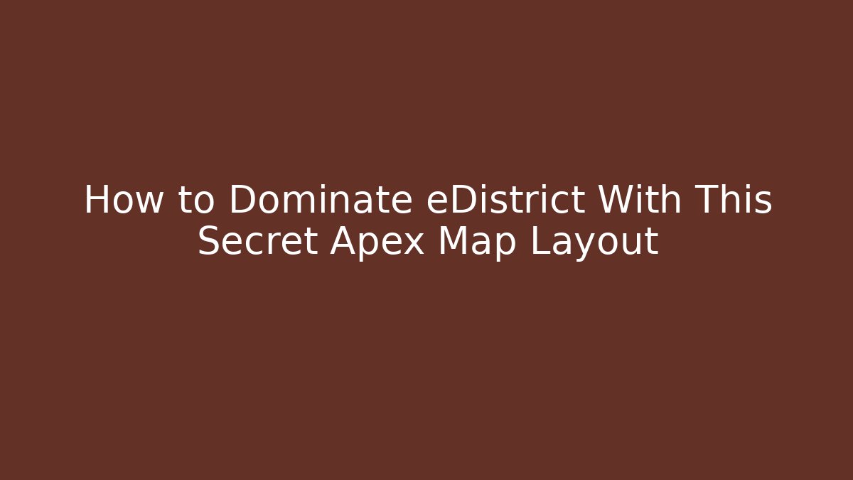 How to Dominate eDistrict With This Secret Apex Map Layout