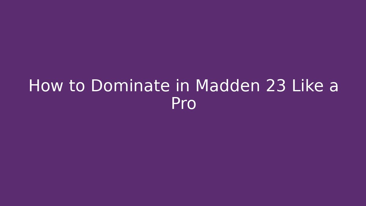 How to Dominate in Madden 23 Like a Pro - Critter Realm
