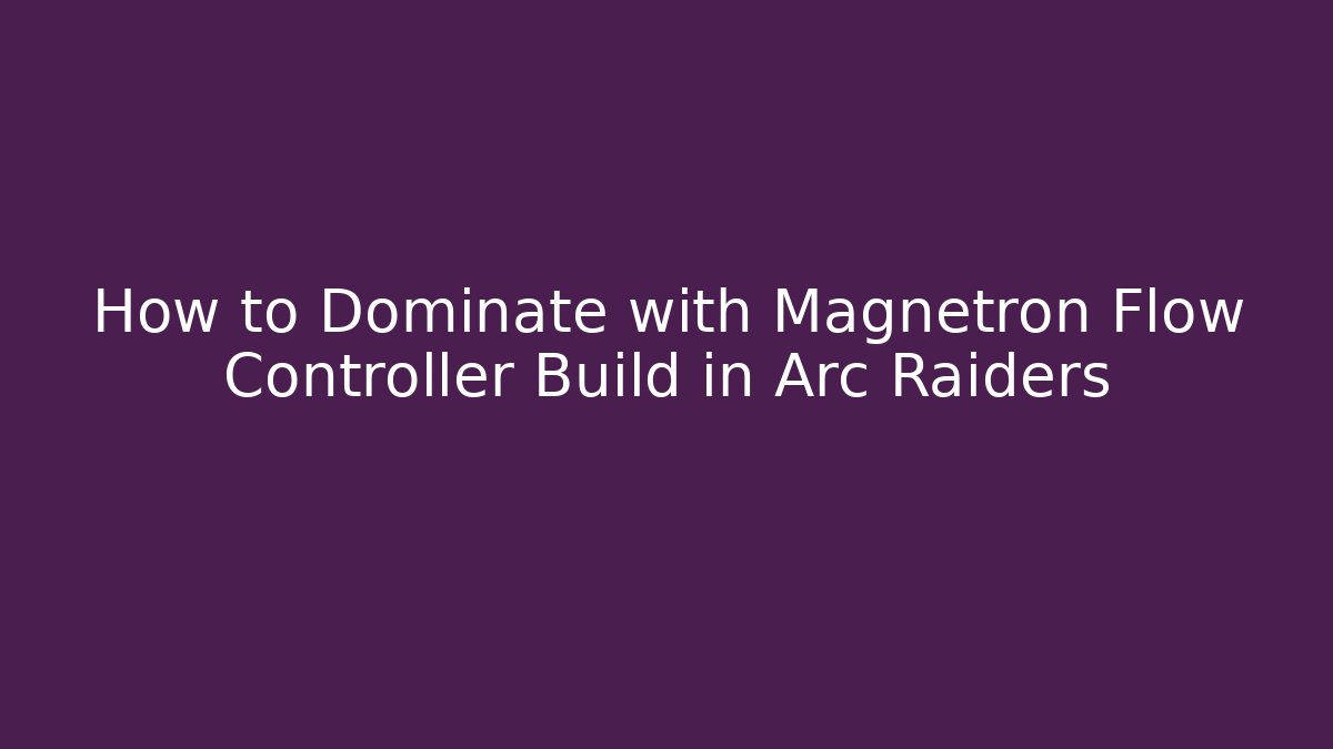 How to Dominate with Magnetron + Flow Controller Build in Arc Raiders