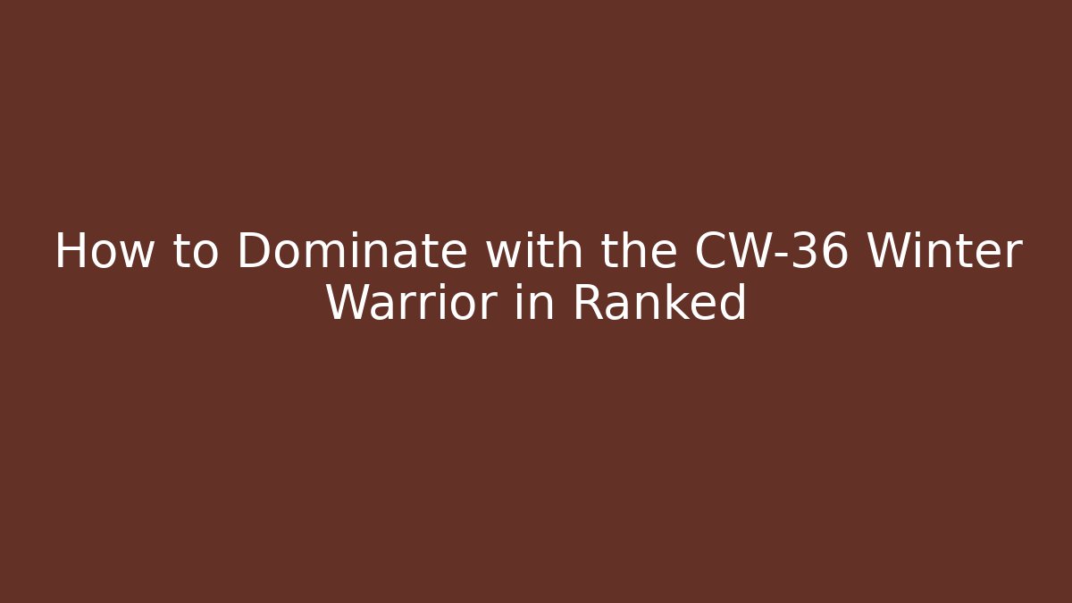 How to Dominate with the CW-36 Winter Warrior in Ranked