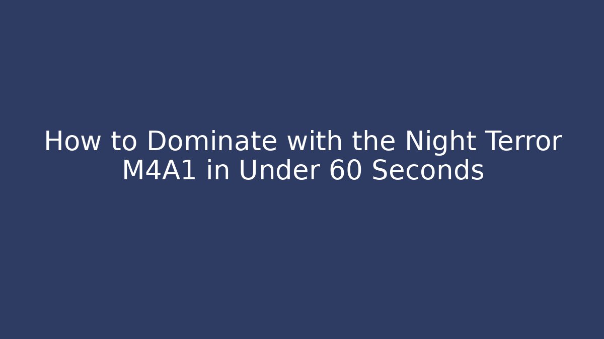 How to Dominate with the Night Terror M4A1 in Under 60 Seconds