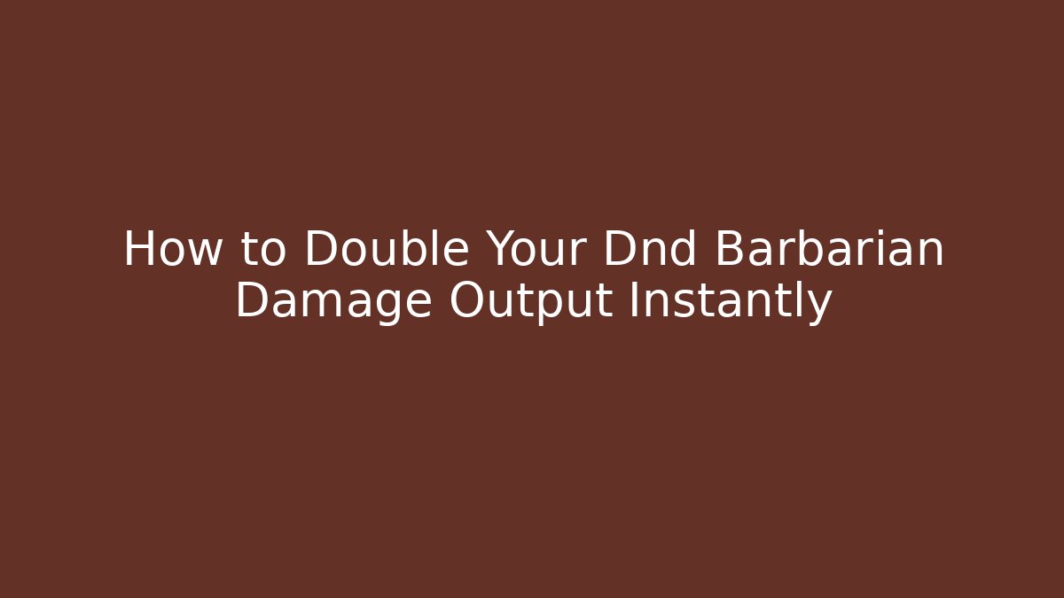 How to Double Your Dnd Barbarian Damage Output Instantly - Critter Realm