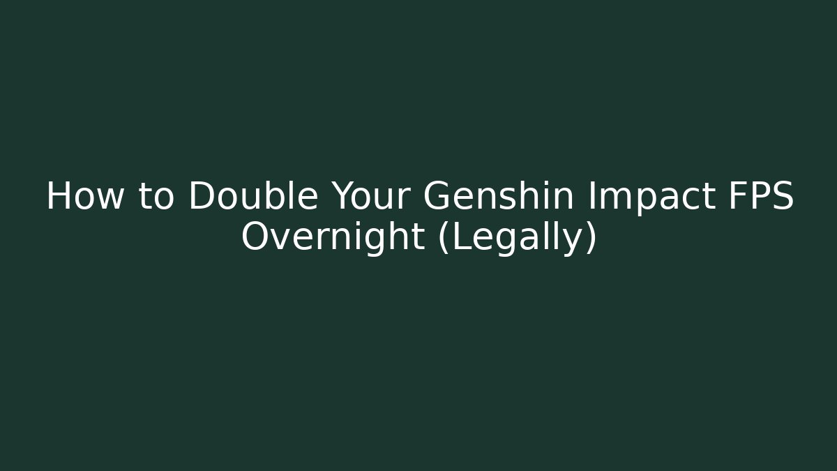 How to Double Your Genshin Impact FPS Overnight (Legally)