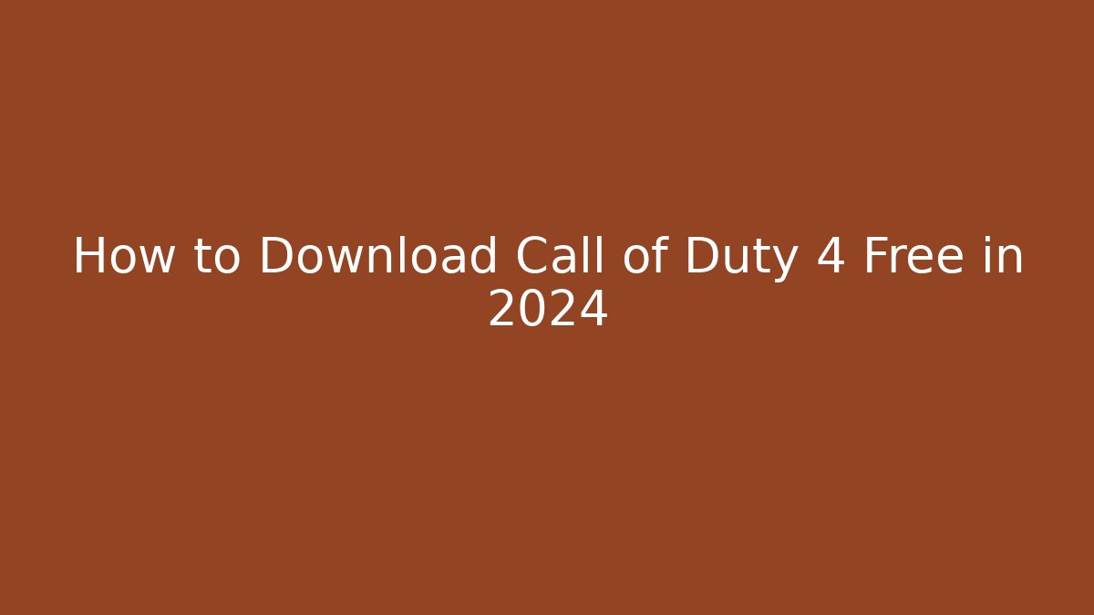 How to Download Call of Duty 4 Free in 2024