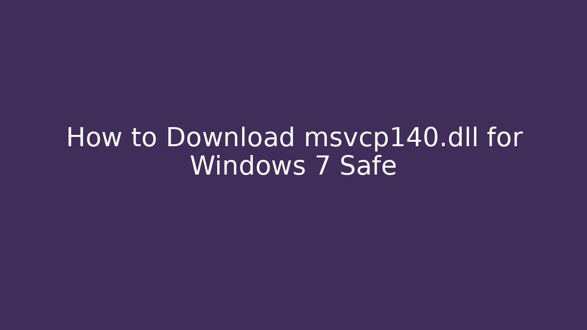 How to Download msvcp140.dll for Windows 7 Safe