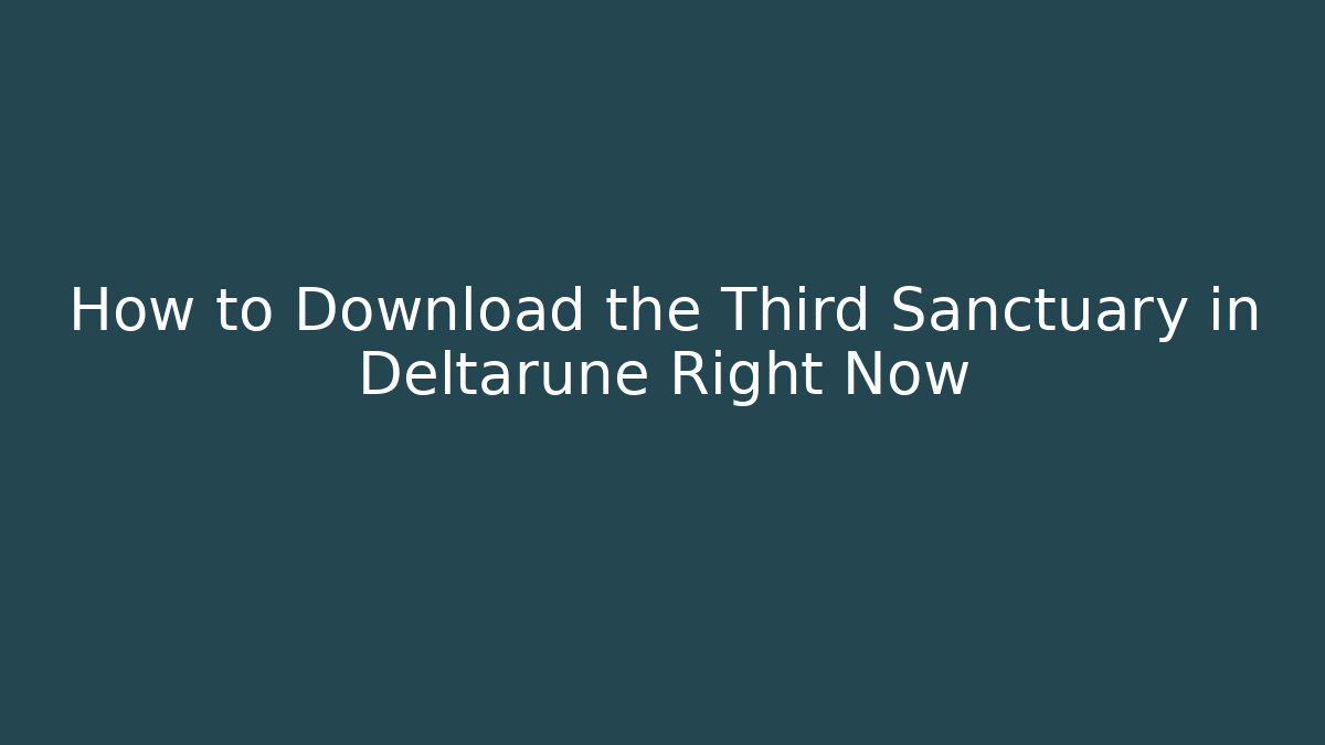 How to Download the Third Sanctuary in Deltarune Right Now