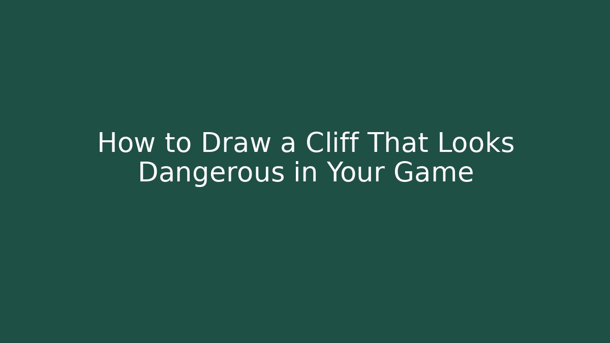 How to Draw a Cliff That Looks Dangerous in Your Game
