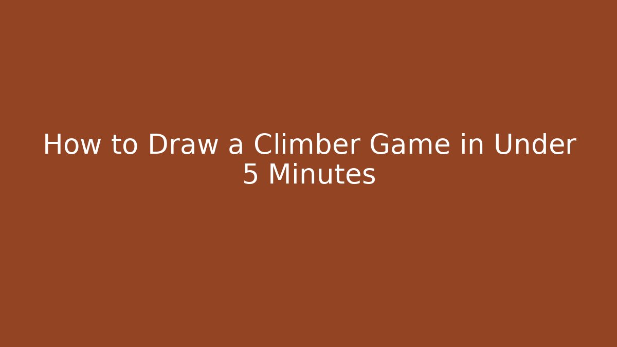 How to Draw a Climber Game in Under 5 Minutes
