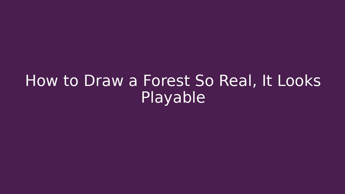 How to Draw a Forest So Real, It Looks Playable