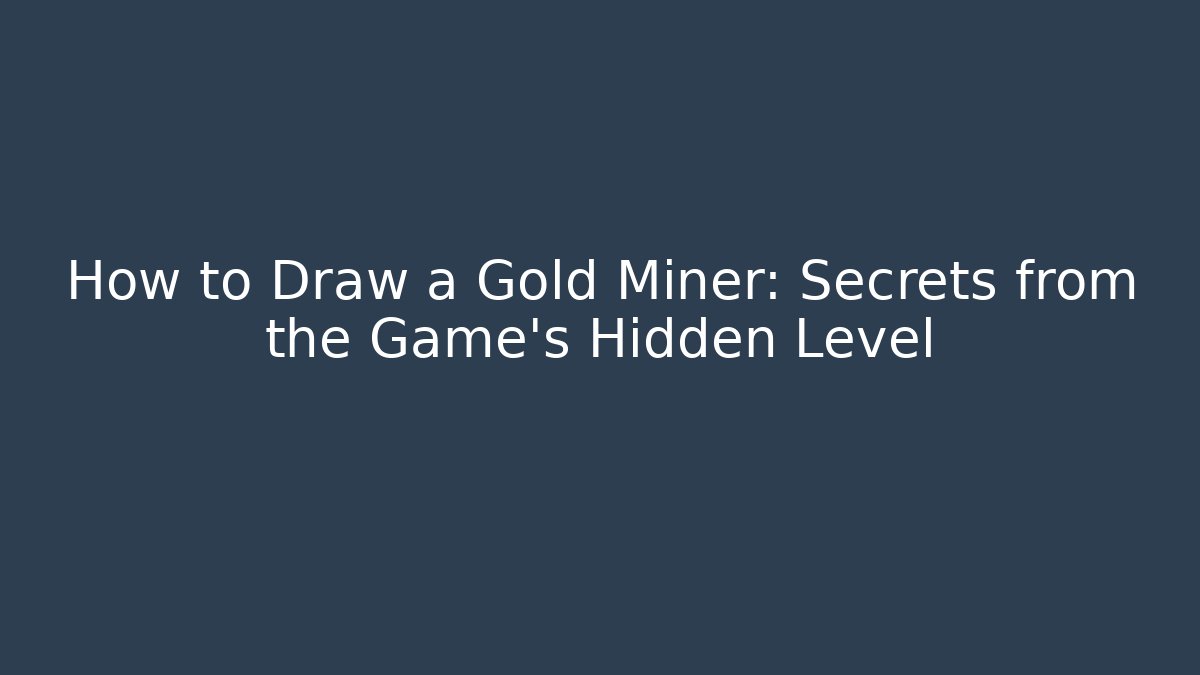 How to Draw a Gold Miner: Secrets from the Game's Hidden Level