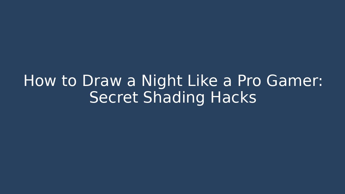 How to Draw a Night Like a Pro Gamer: Secret Shading Hacks