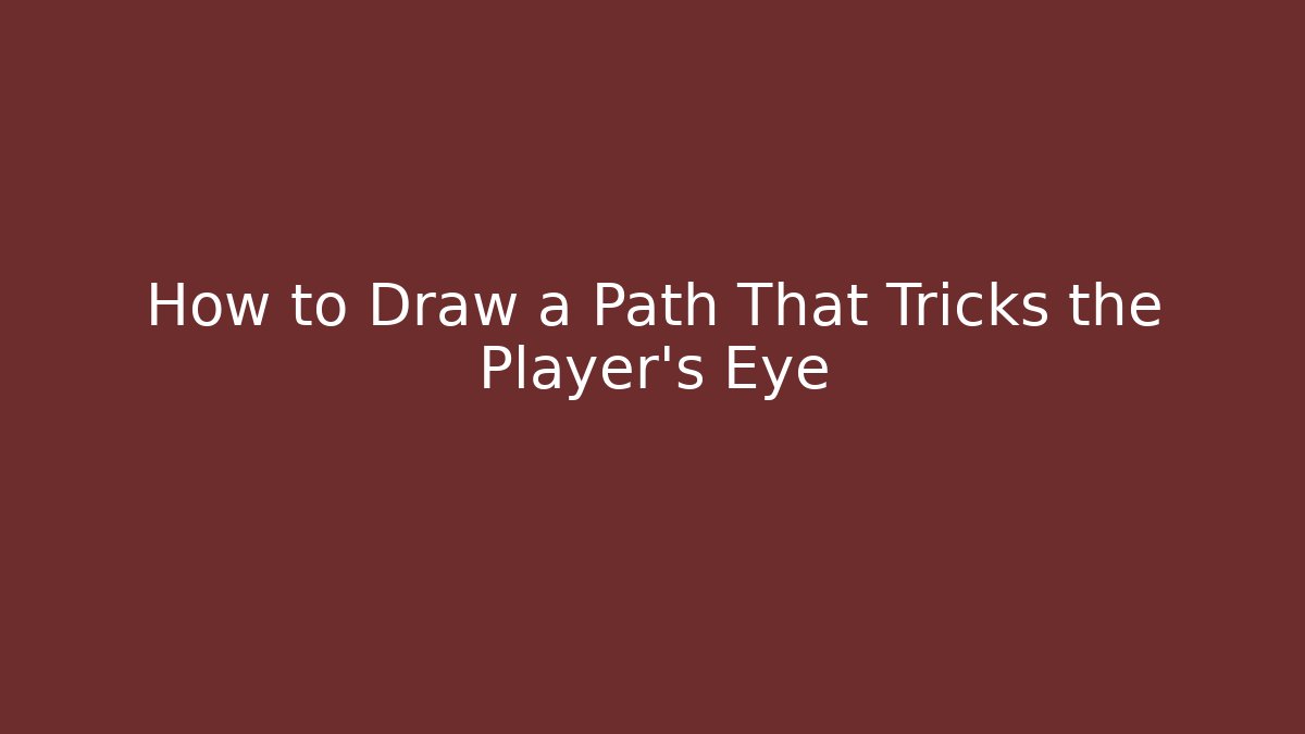 How to Draw a Path That Tricks the Player’s Eye